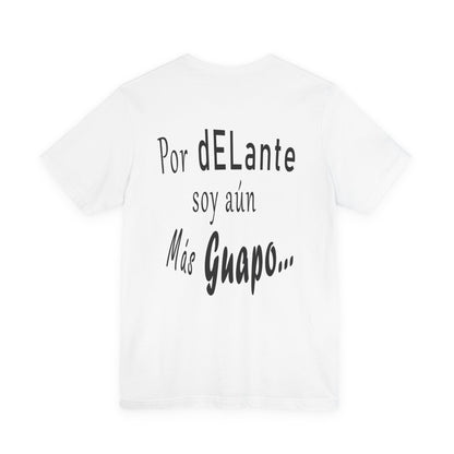 Spanish Funny Tee "Te lo dije... Por delante soy aún más guapo" - Humorous Graphic T-Shirt