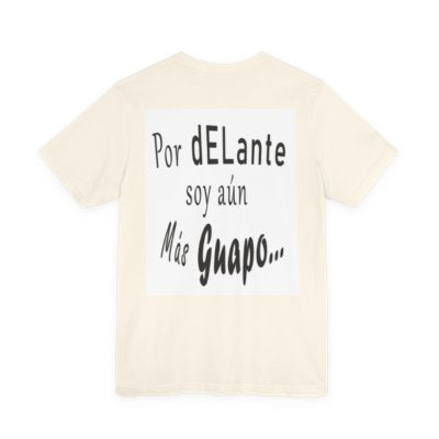 Spanish Funny Tee "Te lo dije... Por delante soy aún más guapo" - Humorous Graphic T-Shirt