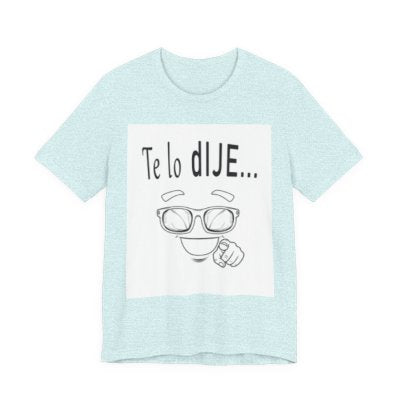 Spanish Funny Tee "Te lo dije... Por delante soy aún más guapo" - Humorous Graphic T-Shirt
