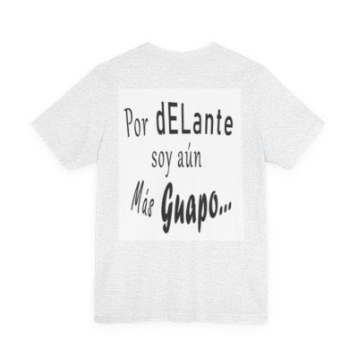 Spanish Funny Tee "Te lo dije... Por delante soy aún más guapo" - Humorous Graphic T-Shirt
